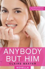 Anybody But Him (Random Romance) - Claire Baxter