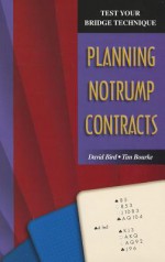 Planning In Notrump Contracts (Test Your Bridge Technique) - David Bird, Tim Bourke