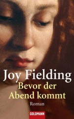 Bevor der Abend kommt: Roman (German Edition) - Joy Fielding, Kristian Lutze