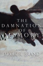 The Damnation of Memory - Mark R. Brand