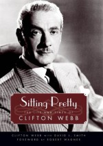 Sitting Pretty: The Life and Times of Clifton Webb (Hollywood Legends Series) - David L. Smith, Clifton Webb, Robert Wagner