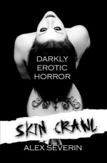 Skin Crawl: Darkly Erotic Horror Stories - Alex Severin