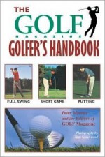 The Golf Magazine Golfer's Handbook - Peter Morrice, Sam Greenwood, Golf Magazine