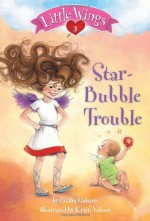 Little Wings #3: Star-Bubble Trouble - Cecilia Galante, Kristi Valiant