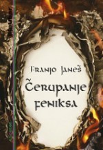 Čerupanje feniksa - Franjo Janeš