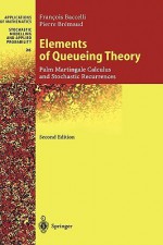 Elements of Queueing Theory: Palm Martingale Calculus and Stochastic Recurrences - Francois Baccelli, Pierre Bremaud