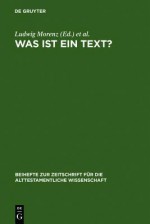 Was Ist Ein Text?: Alttestamentliche, Agyptologische Und Altorientalistische Perspektiven - Ludwig Morenz, Stefan Schorch