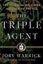 The Triple Agent: The al-Qaeda Mole who Infiltrated the CIA - Joby Warrick