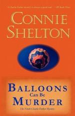 Balloons Can Be Murder: The Ninth Charlie Parker Mystery (Charlie Parker Mysteries) - Connie Shelton