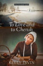 To Love and to Cherish - Kelly Irvin