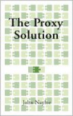 The Proxy Solution - John Naylor