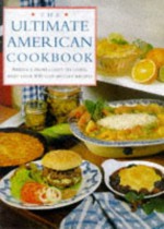 The Ultimate American Cookbook: America from Coast to Coast, with Over 800 Step-By-Step Recipes - Lorenz Books