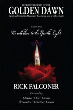 We Call Thee to the Gentle Light (Hidden Treasures of the Golden Dawn, #1) - Rick Falconer, Chic Cicero, Tabatha Cicero