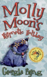 Molly Moon's Hypnotic Holiday - Georgia Byng