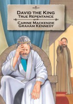 David the King: True Repentance - Carine Mackenzie, Graham Kennedy