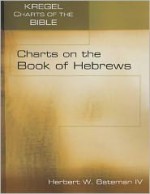 Charts on the Book of Hebrews - Herbert W. Bateman IV