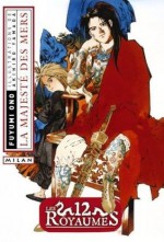 Les 12 Royaumes: La majesté des mers - Fuyumi Ono, 小野 不由美, Akihiro Yamada, 山田 章博, Tamako Kageyama, Denis Roger, Patrick Honnoré