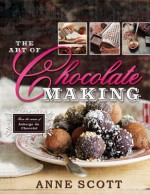 The Art of Chocolate Making - Anne Scott, Scott Ian