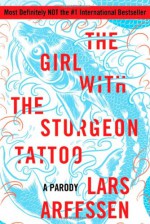 The Girl with the Sturgeon Tattoo: A Parody - Lars Arffssen