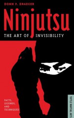 Ninjutsu: The Art of Invisibility - Donn Draeger