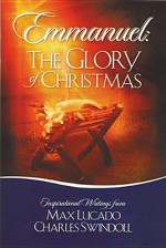 Emmanuel: The Glory of Christmas - Max Lucado, Charles R. Swindoll