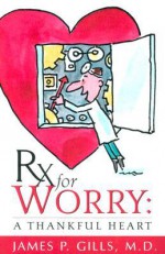 Rx For Worry: A Thankful Heart - James P. Gills