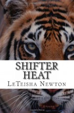 Shifter Heat (Anthology of Melt Me and Caged Heart) - LeTeisha Newton