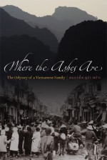 Where the Ashes Are: The Odyssey of a Vietnamese Family - Qui Nguyen