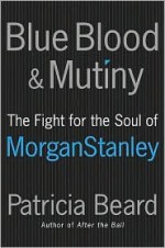 Blue Blood and Mutiny LP: The Fight for the Soul of Morgan Stanley - Patricia Beard