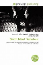 Darth Maul: Saboteur - Agnes F. Vandome, John McBrewster, Sam B Miller II, James Luceno