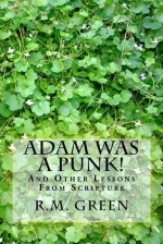 Adam Was A Punk! (And Other Lessons From Scripture) - R.M. Green