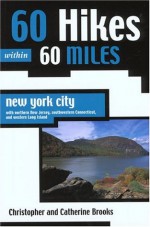 60 Hikes Within 60 Miles: New York City: With Northern New Jersey, Southwestern Connecticut, and Western Long Island - Christopher Brooks, Catherine Brooks