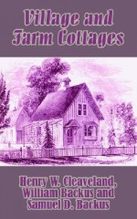 Village and Farm Cottages - Henry W. Cleaveland, William Backus, Samuel D. Backus