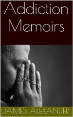 Addiction Memoirs - James Alexander