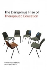 The Dangerous Rise of Therapeutic Education - Kathryn Ecclestone, Dennis Hayes