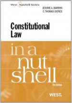 Barron and Dienes' Constitutional Law in a Nutshell, 7th (Nutshell Series) - Jerome A. Barron, C. Thomas Dienes