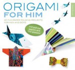 Origami for Him: 40 fun paper-folding projects for men and boys - Didier Boursin