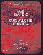 Name Reactions for Carbocyclic Ring Formations - Jie Jack Li, E.J. Corey