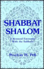 Shabbat Shalom: A Renewed Encounter with the Sabbath - Pinchas H. Peli