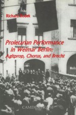 Proletarian Performance In Weimar Berlin - Richard Bodek