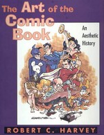 The Art of the Comic Book: An Aesthetic History - Robert C. Harvey