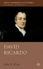 David Ricardo (Great Thinkers in Economics) - John E. King