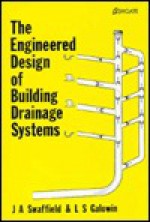 The Engineered Design of Building Drainage Systems - J.A. Swaffield, L.S. Galowin