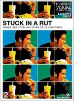 Stuck in a Rut: Power, Sex, Food, and Other Little Addictions - Rick Bundschuh, Youth Specialties