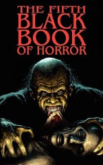 The Fifth Black Book of Horror - Charles Black, Reggie Oliver, Paul Finch, David A. Riley, Craig Herbertson, Rosalie Parker, Ian C. Strachan, David Williamson, Marcus Gold, Richard Staines, Anna Taborska, Raymond Vaughn, John Llewellyn Probert