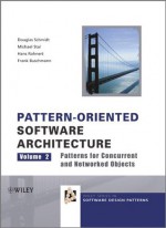 Pattern-Oriented Software Architecture, Patterns for Concurrent and Networked Objects: Volume 2 (Wiley Software Patterns Series) - Douglas C. Schmidt, Michael Stal, Hans Rohnert, Frank Buschmann