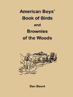 American Boys' Book of Birds and Brownies of the Woods - Dan Beard