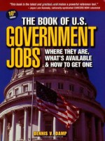 The Book of U.S. Government Jobs: Where They Are, What's Available & How to Get One (10th edition) (Book of US Government Jobs) - Dennis V. Damp