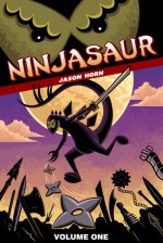 Ninjasaur Volume One (Ninjasaur, #1) - Jason Horn