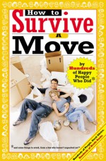 How to Survive A Move: by Hundreds of Happy People Who Did and Some Things to Avoid, From a Few Who Haven't Unpacked Yet (Hundreds of Heads Survival Guides) - Kazz Regelman, Jamie Allen